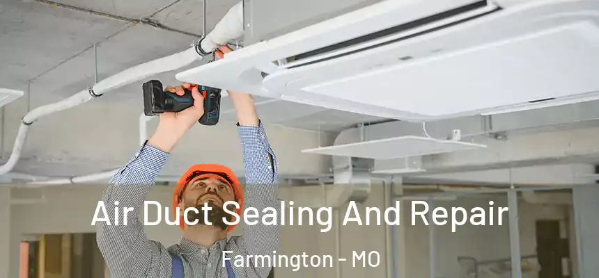  Air Duct Sealing And Repair Farmington - MO