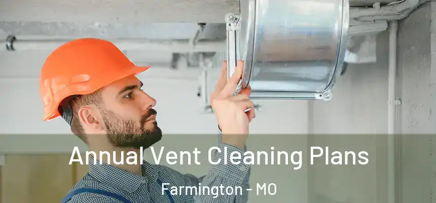  Annual Vent Cleaning Plans Farmington - MO