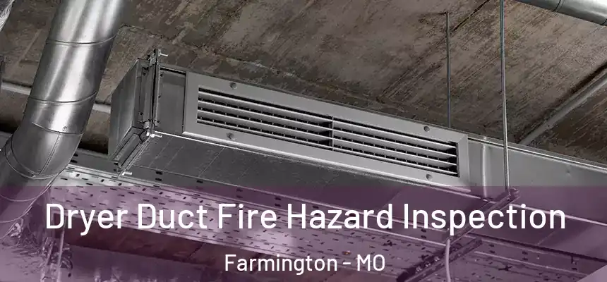 Dryer Duct Fire Hazard Inspection Farmington - MO