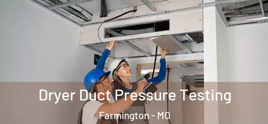  Dryer Duct Pressure Testing Farmington - MO