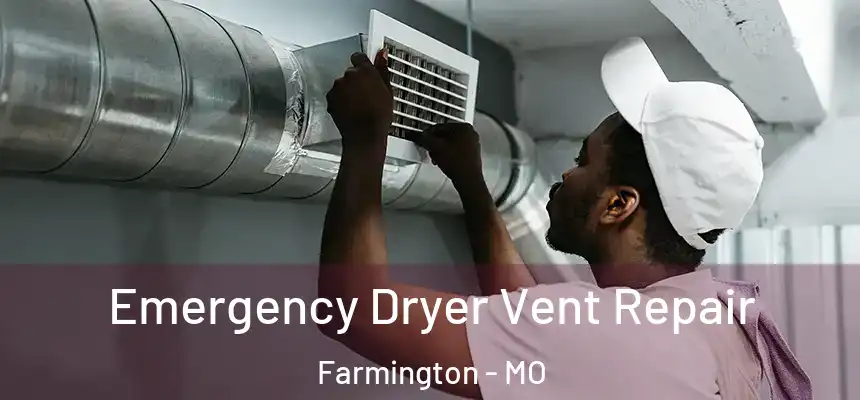 Emergency Dryer Vent Repair Farmington - MO