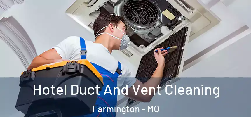 Hotel Duct And Vent Cleaning Farmington - MO