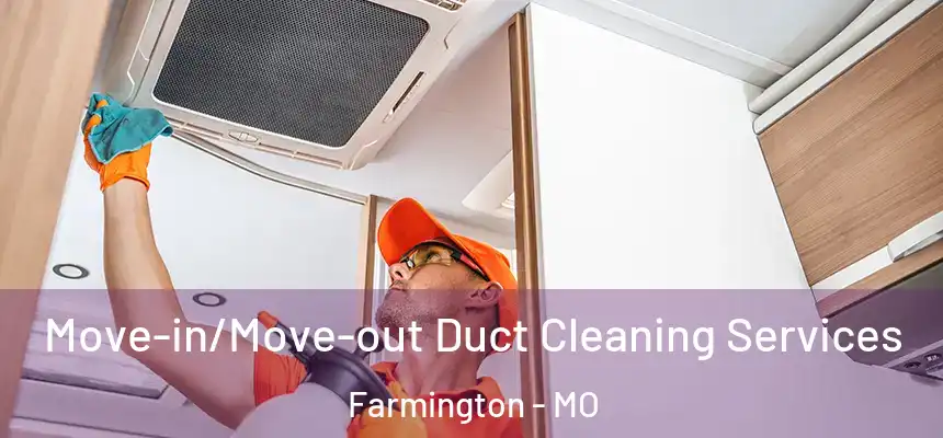 Move-in/Move-out Duct Cleaning Services Farmington - MO